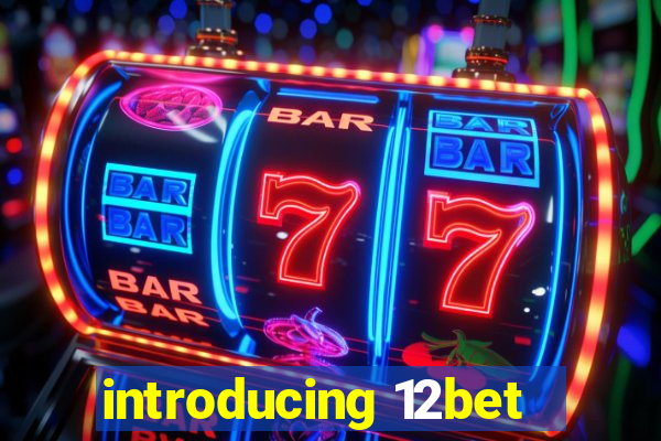 introducing 12bet